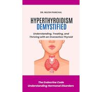 Hyperthyroidism Demystified: Understanding, Treating, and Thriving with an Overactive Thyroid
