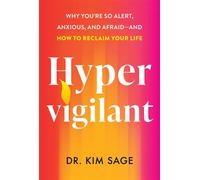 Hypervigilant Why You’re So Alert, Anxious and Afraid and -How to Reclaim Your Life - Dr. Kim Sage - Ebury Digital - ebook (ePub) - Livre