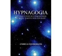 [Hypnagogia: The Unique State of Consciousness Between Wakefulness and Sleep] (By: Andreas Mavromatis) [published: February, 2010]