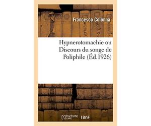 Hypnerotomachie ou Discours du songe de Poliphile