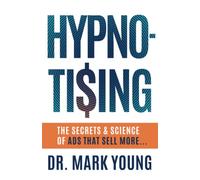 HYPNO-TISING: The Secrets and Science of Ads That Sell More...