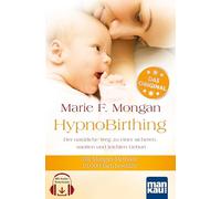 Hypnobirthing. Der Natürliche Weg Zu Einer Sicheren, Sanften Und Leichten Geburt. Das Original Von Marie F. Mongan - 9. Auflage Des Geburtshilfe-Klassikers