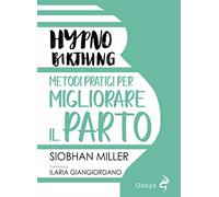 Hypnobirthing. Metodi pratici per migliorare il parto