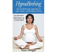 HypnoBirthing: The breakthrough approach to safer, easier, more comfortable birthing