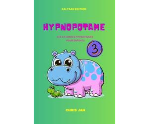 HYPNOPOTAME TOME 3 18 CONTES HYPNOSE ENFANTS: LES HISTOIRES DU SOIR POUR DORMIR