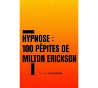 Hypnose : 100 pépites de Milton Erickson