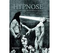 HYPNOSE: ART ET HYPNOTISME DE MESMER A NOS JOURS