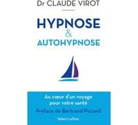 Claude Virot – Hypnose et autohypnose – Au cœur d'un voyage pour votre santé – Robert Laffont