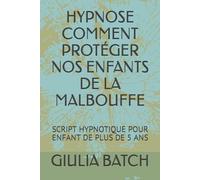 HYPNOSE COMMENT PROTÉGER NOS ENFANTS DE LA MALBOUFFE: SCRIPT HYPNOTIQUE POUR ENFANT DE PLUS DE 5 ANS