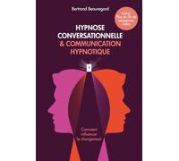 Hypnose conversationnelle et communication hypnotique: Comment influencer le changement?