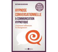 Hypnose conversationnelle et communication hypnotique: Comment influencer le changement
