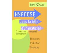 Hypnose dans la tête d'un praticien Volume 2: Suivi sur 5 séances - Entretien Induction Stratégie