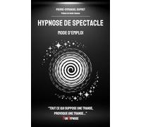 Hypnose de spectacle Mode d'emploi: "Tout ce qui suppose une transe, provoque une transe..."