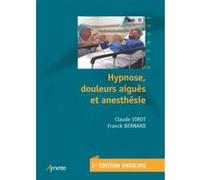 Hypnose, douleurs aiguës et anesthésie Claude Virot (Auteur), Franck Bernard (Auteur)