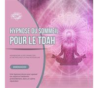 Hypnose du sommeil pour le TDAH : Apprendre à déconnecter et retrouver la paix intérieure Une hypnose douce pour apaiser ton esprit et t'endormir profondément, dans un calme réparateur - Hypnose TDAH
