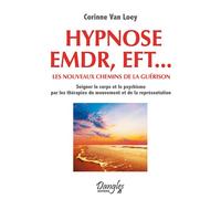 Hypnose EMDR, EFT... les nouveaux chemins de la guérison - Corinne Van Loey - Dangles - broché - Livre