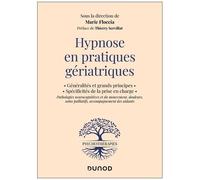 Hypnose En Pratiques Gériatriques - Généralité Et Grands Principes - Spécificités De La Prise En Charge - Pathologies Neurocognitives Et Du Mouvement, Douleurs, Soins Palliatifs...