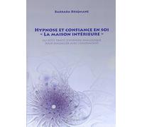 Hypnose et confiance en soi - "La maison intérieure" - Ou petit traité d'hypnose analogique pour dialoguer avec l'inconscient