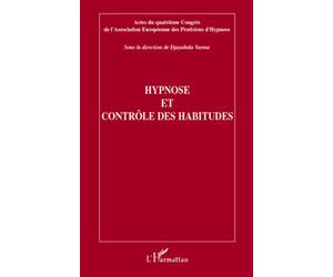 Hypnose et contrôle des habitudes Actes du quatrième Congrès de l'Association Européenne des Praticiens d'Hypnose - L'hypnose Association européenne des praticiens de - L'harmattan - broché - Livre