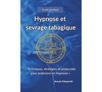 Hypnose et sevrage tabagique: « Techniques, stratégies et protocoles pour praticiens »