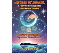 HYPNOSE ET SOMMEIL: Le Pouvoir De l’Hypnose Pour Mieux Dormir