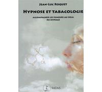 Hypnose et tabacologie - Accompagner les fumeurs au-delà du sevrage Accompagner les fumeurs au-dela du sevrage - Jean-Luc Roquet - Satas - broché - Guide
