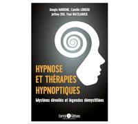 Hypnose et thérapies hypnotiques: Mystères dévoilés et démystifiées