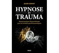 Hypnose et trauma: Manuel pratique d'hypnothérapie pour les troubles psychotraumatiques