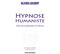 Hypnose Humaniste - Voie de guérison et d'éveil - Olivier Lockert - Ifhe - broché - Etude