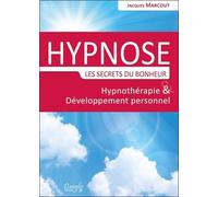 Hypnose - Les secrets du bonheur - Hypnothérapie & Développement personnel Hypnothérapie et développement personnel - Jacques Marcout - Dangles - broché - Essai
