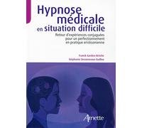 Hypnose médicale en situation difficile : Retour d'expériences conjuguées pour un perfectionnement en pratique eriksonienne