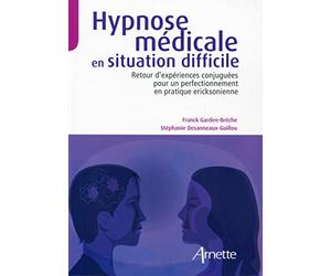Hypnose médicale en situation difficile : Retour d'expériences conjuguées pour un perfectionnement en pratique eriksonienne