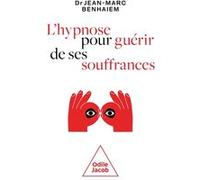 Hypnose pour guérir de ses souffrances Jean-Marc Benhaïem (Auteur)