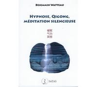 Hypnose, QiGong, Méditation silencieuse - Benjamin Watteau - Satas - broché - Etude