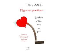 Hypnose quantique Le choix d'être bien, ou pas - Raysse Martial - Thierry Zalic Productions - broché - Essai