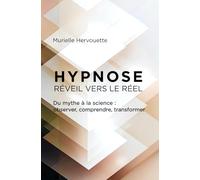 HYPNOSE Réveil vers le réel: Du mythe à la science : observer, comprendre, transformer
