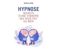 Hypnose - Secrets d'une thérapie qui vous fait du bien - Nicolas Hocq - Librinova - broché - Essai