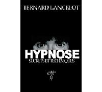 Hypnose - secrets et techniques Secrets et techniques - Bernard Lancelot - L'originel Charles Antoni - broché - Guide