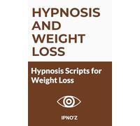 Hypnosis and Weight loss: Hypnosis scripts for weight loss