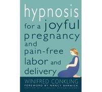 Hypnosis for a Joyful Pregnancy and Pain-Free Labor and Delivery Conkling, Winifred (Auteur)