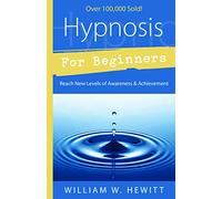 Hypnosis for Beginners: Reach New Levels of Awareness & Achievement