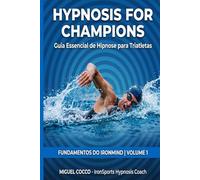 Hypnosis for Champions: Fundamentos do IronMind: Guia Essencial de Hipnose para Triatletas