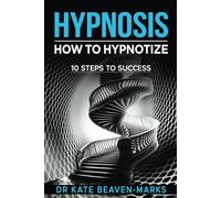 Hypnosis: How To Hypnotize: 10 Steps To Success