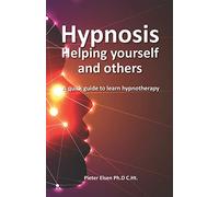 Hypnosis to help yourself and others: A quick guide to learn hypnotherapy