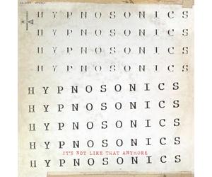 Hypnosonics - It'S Not Like That Anymore