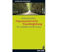 Hypnosystemische Trauerbegleitung: Ein Leitfaden für die Praxis