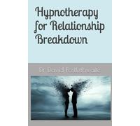 Hypnotherapy for Relationship Breakdown: Complete with downloadable unlimited us hypnotherapy session