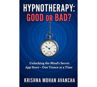 Hypnotherapy: Good or Bad?: Unlocking the Mind's Secret App Store-One Trance at a Time