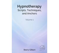 Hypnotherapy Scripts, Techniques, and Anchors: Volume 1