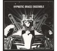 Hypnotic Brass Ensemble - Bulletproof Brass